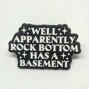 2025 Amirite? "Rock Bottom Has a Basement" Enamel Pin